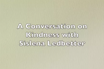 A conversation on kindness with Sislena Ledbetter