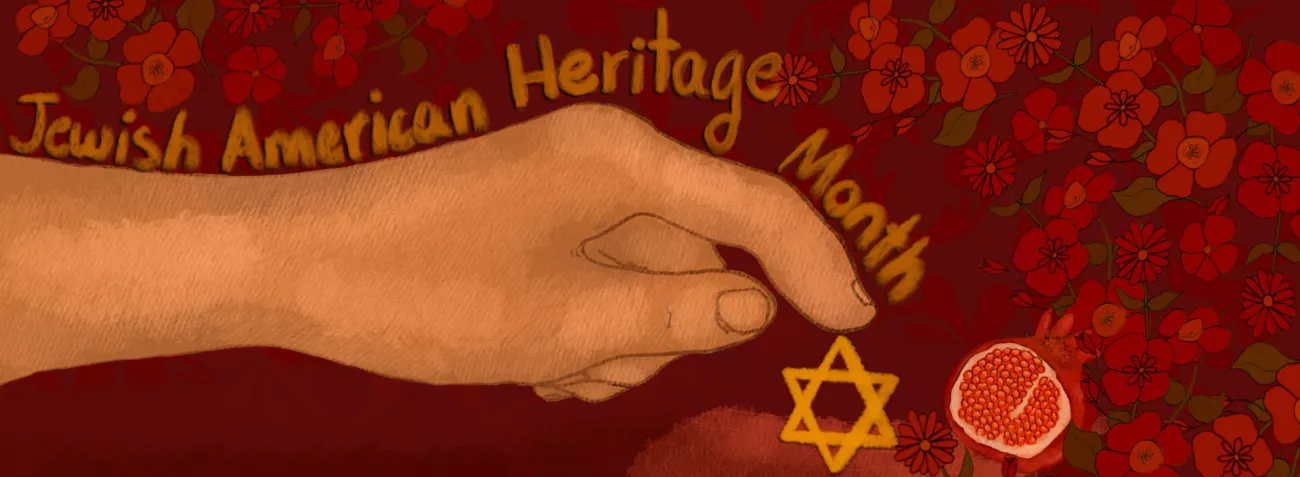digital painting of a hand touching a Star of David with 'Jewish American Heritage Month' in brush script and red flowers and pomegranate